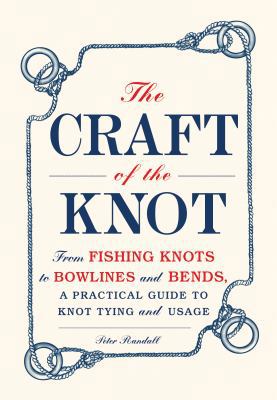The Craft of the Knot: From Fishing Knots to Bo... 1440552495 Book Cover