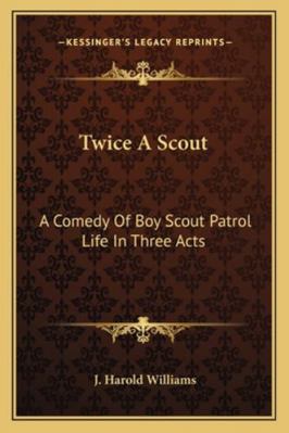 Twice A Scout: A Comedy Of Boy Scout Patrol Lif... 1163196061 Book Cover