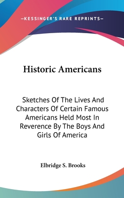 Historic Americans: Sketches Of The Lives And C... 0548553734 Book Cover