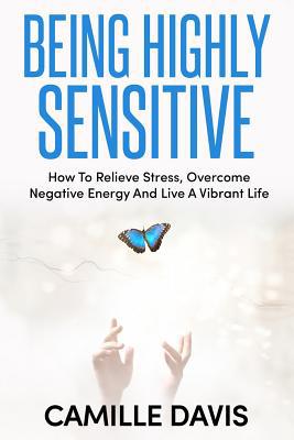 Being Highly Sensitive: How To Relieve Stress, ... 1092585621 Book Cover