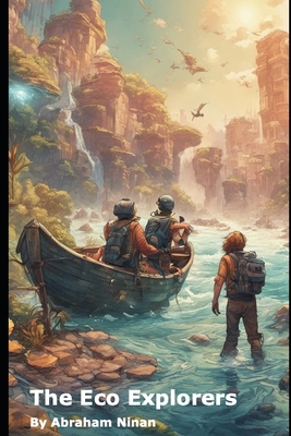 The Eco Explorers: Saving Our Planet, One Adven... B0CHL9TDWJ Book Cover