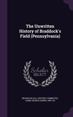 The Unwritten History of Braddock's Field (Penn... 1342215702 Book Cover