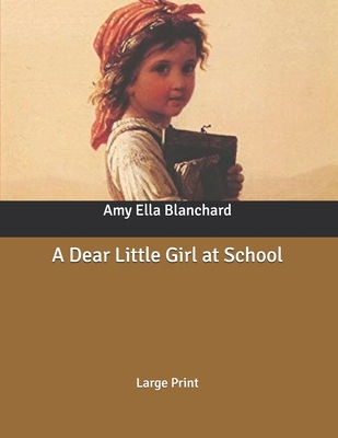 A Dear Little Girl at School: Large Print B085KBRV8Y Book Cover