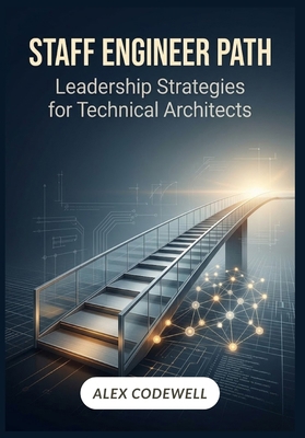 Staff Engineer Path: Leadership Strategies for ... B0GZJMZ735 Book Cover