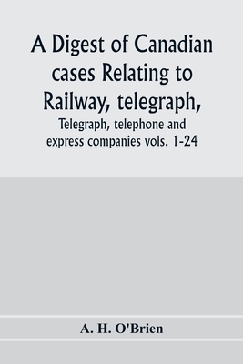 A digest of Canadian cases relating to railway,... 9353976588 Book Cover