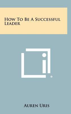 How To Be A Successful Leader 1258457199 Book Cover