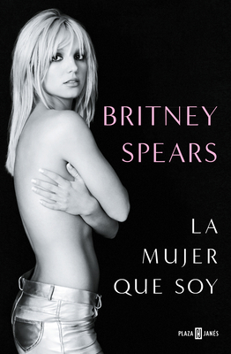 Britney Spears: La Mujer Que Soy / The Woman in Me [Spanish] B0CCD22R9N Book Cover