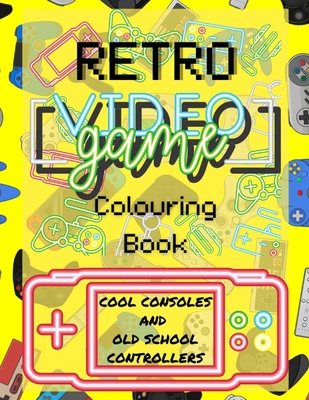 RETRO VIDEO GAME - Colouring Book: Cool Console... B09TF6N4Z5 Book Cover