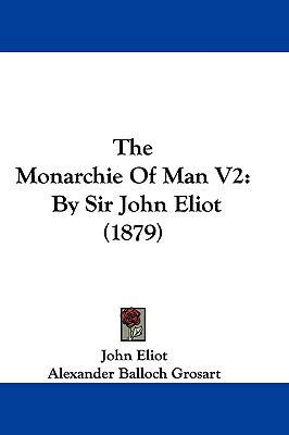 The Monarchie Of Man V2: By Sir John Eliot (1879) 1104802295 Book Cover