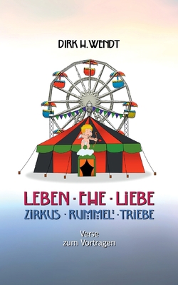 Leben Ehe Liebe - Zirkus Rummel Triebe: Verse z... [German] 3755786001 Book Cover