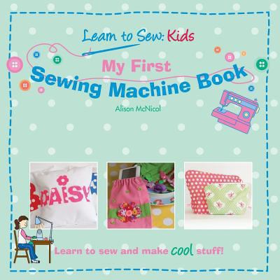 My First Sewing Machine Book 1453858687 Book Cover