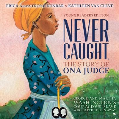 Never Caught, the Story of Ona Judge: George an... 1508278326 Book Cover