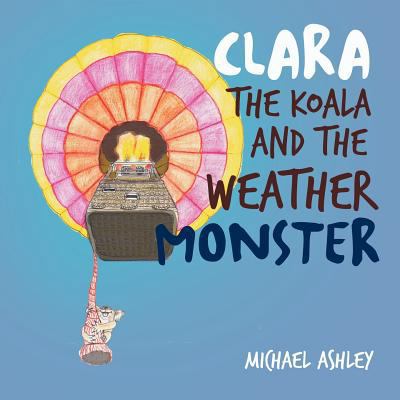 Clara the Koala and the Weather Monster 1462882404 Book Cover