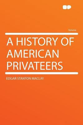 A History of American Privateers 1290321167 Book Cover