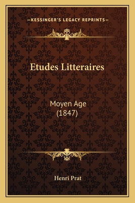 Etudes Litteraires: Moyen Age (1847) [French] 1168460859 Book Cover