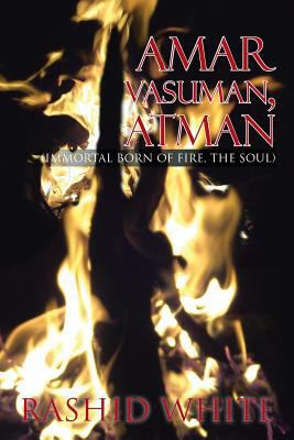 Amar Vasuman, Atman: (Immortal born of fire, Th... 1479783307 Book Cover