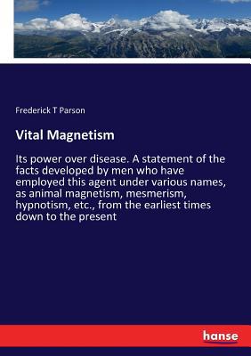 Vital Magnetism: Its power over disease. A stat... 3337240550 Book Cover