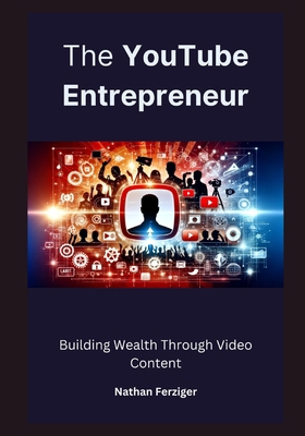 The YouTube Entrepreneur: Building Wealth Throu... B0CWDM2FF6 Book Cover