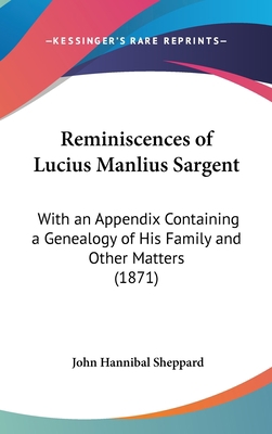 Reminiscences of Lucius Manlius Sargent: With a... 1162190310 Book Cover