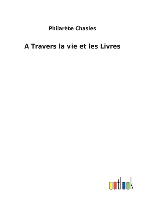 A Travers la vie et les Livres [French] 3752477288 Book Cover