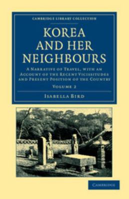 Korea and Her Neighbours: A Narrative of Travel... 1108045766 Book Cover