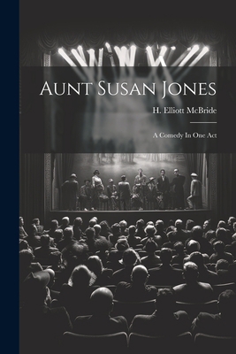 Aunt Susan Jones: A Comedy In One Act 1021560952 Book Cover
