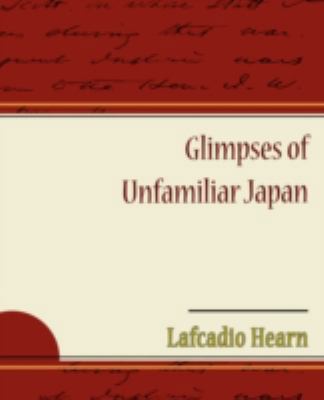 Glimpses of Unfamiliar Japan 160597093X Book Cover