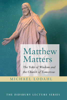 Matthew Matters: The Yoke of Wisdom and the Chu... 1725261138 Book Cover