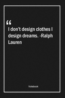 Paperback I don't design clothes, I design dreams. -Ralph Lauren: Lined Gift Notebook With Unique Touch | Journal | Lined Premium 120 Pages |dreams Quotes| Book