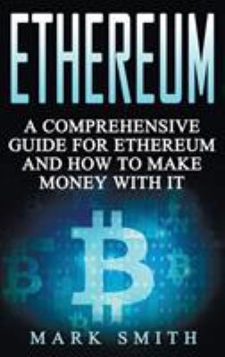 Ethereum: A Comprehensive Guide For Ethereum An... 1951404432 Book Cover