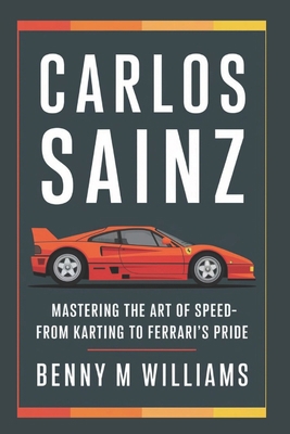 Carlos Sainz: Mastering the Art of Speed-From K... B0DQ8M6YPS Book Cover