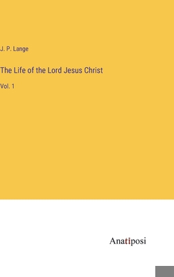 The Life of the Lord Jesus Christ: Vol. 1 3382185156 Book Cover