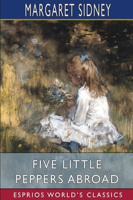 Five Little Peppers Abroad (Esprios Classics) 1006600418 Book Cover