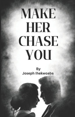 Make her chase you B0C1JDKRRH Book Cover