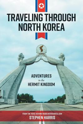Traveling Through North Korea: Adventures in th... 1773706144 Book Cover