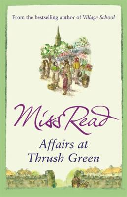Affairs at Thrush Green. Miss Read 0752883860 Book Cover