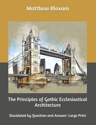 The Principles of Gothic Ecclesiastical Archite... B0863V2H23 Book Cover
