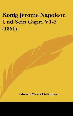 Konig Jerome Napoleon Und Sein Capri V1-3 (1861) [German] 1162414995 Book Cover