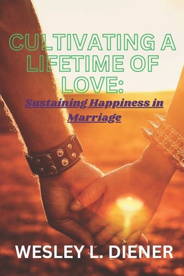 Cultivating a Lifetime of Love: Sustaining Happ... B0C79QBK4F Book Cover