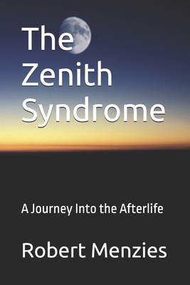 The Zenith Syndrome: A Journey Into the Afterlife 1540684067 Book Cover