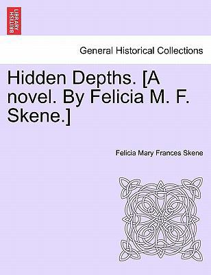 Hidden Depths. [A Novel. by Felicia M. F. Skene... 1241364931 Book Cover