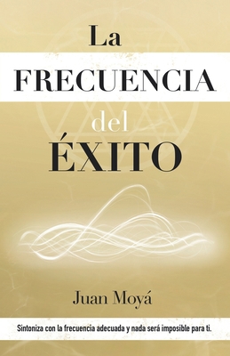 La frecuencia del éxito: Sintoniza con la frecu... [Spanish] 8409204991 Book Cover