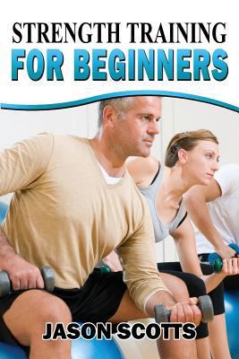 Strength Training For Beginners: A Start Up Gui... 1482529378 Book Cover