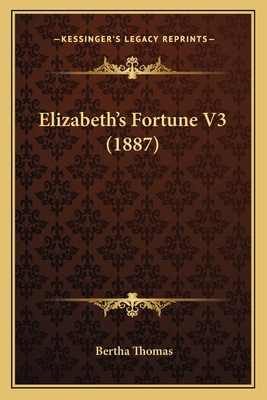 Elizabeth's Fortune V3 (1887) 1166995763 Book Cover