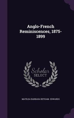 Anglo-French Reminiscences, 1875-1899 1357684487 Book Cover