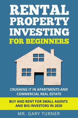RENTAL PROPERTY INVESTING FOR BEGINNERS: Crushing it in Apartments and Commercial Real Estate. Buy and Rent for Small Agents and Big Investors in 2020 B084DGCW9T Book Cover
