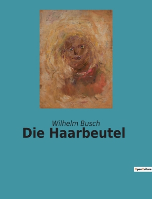 Die Haarbeutel: Eine Sammlung humoristischer Er... [German] 2385082438 Book Cover