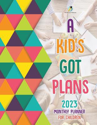 A Kid's Got Plans: 2023 Monthly Planner for Chi... 1541966996 Book Cover