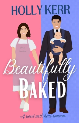 Beautifully Baked: A Sweet Romantic Comedy 1989203043 Book Cover