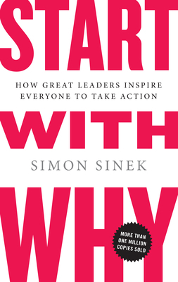 Start with Why: How Great Leaders Inspire Every... 1591842808 Book Cover